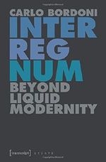 Interregnum: Beyond Liquid Modernity (Culture & Theory) by Carlo Bordoni (2016-03-16) Cover des Buches Interregnum: Beyond Liquid Modernity (Culture & Theory) by Carlo Bordoni (2016-03-16) (ISBN: B01K0TGN5G)