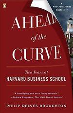 Ahead of the Curve: Two Years at Harvard Business School by Philip Delves Broughton (2009-06-30) Cover des Buches Ahead of the Curve: Two Years at Harvard Business School by Philip Delves Broughton (2009-06-30) (ISBN: B01K17U24U)