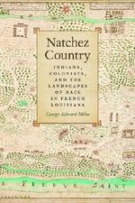 Natchez Country: Indians, Colonists, and the Landscapes of Race in French Louisiana (Early American Places Ser.) by George Milne (2015-03-15) Cover des Buches Natchez Country: Indians, Colonists, and the Landscapes of Race in French Louisiana (Early American Places Ser.) by George Milne (2015-03-15) (ISBN: B01K2K67CM)