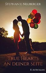 True Hearts - An deiner Seite Cover des Buches True Hearts - An deiner Seite (ISBN: B01K4ERBTO)