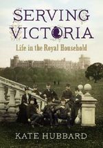 Serving Victoria: Life in the Royal Household by Kate Hubbard (2012-10-18) Cover des Buches Serving Victoria: Life in the Royal Household by Kate Hubbard (2012-10-18) (ISBN: B01K9107K2)
