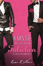 Küsse nicht den Falschen: Eine Liebesgeschichte Cover des Buches Küsse nicht den Falschen: Eine Liebesgeschichte (ISBN: B01KIAUZFG)