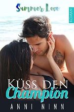 Küss den Champion: Summer Love Band 1 Cover des Buches Küss den Champion: Summer Love Band 1 (ISBN: B01KIF19ZG)