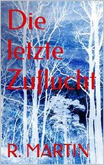 Die letzte Zuflucht Cover des Buches Die letzte Zuflucht (ISBN: B01KLBZLF6)