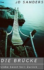 Die Brücke (ein romantischer Krimi): Liebe kennt kein Zurück (Carol Judge 1) Cover des Buches Die Brücke (ein romantischer Krimi): Liebe kennt kein Zurück (Carol Judge 1) (ISBN: B01KPQB656)