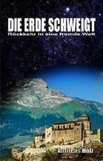 Die Erde schweigt: Rückkehr in eine fremde Welt Cover des Buches Die Erde schweigt: Rückkehr in eine fremde Welt (ISBN: B01KQZSZV4)