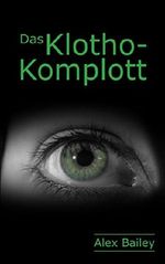 DAS KLOTHO-KOMPLOTT Cover des Buches DAS KLOTHO-KOMPLOTT (ISBN: B01KSDG89K)