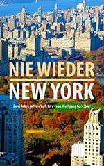 Nie wieder New York: 2 Jahre New York City von Wolfgang Ga(e)bler Cover des Buches Nie wieder New York: 2 Jahre New York City von Wolfgang Ga(e)bler (ISBN: B01KY78S1Q)