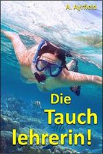 Die Tauchlehrerin! Cover des Buches Die Tauchlehrerin! (ISBN: B01LDSEF8A)