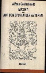 Mexiko - Auf den Spuren der Azteken by Alfons Goldschmidt (1985-01-01) Cover des Buches Mexiko - Auf den Spuren der Azteken by Alfons Goldschmidt (1985-01-01) (ISBN: B01LP14DB4)