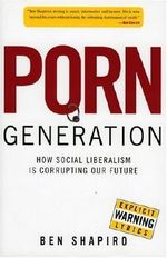 Porn Generation: How Social Liberalism Is Corrupting Our Future by Ben Shapiro (2005-05-20) Cover des Buches Porn Generation: How Social Liberalism Is Corrupting Our Future by Ben Shapiro (2005-05-20) (ISBN: B01LP7NGV6)