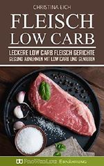 Fleisch Low Carb: Leckere Low Carb Fleisch Gerichte - Gesund abnehmen mit Low Carb und genießen (Low Carb Rezepte, Kochen, Rezepte zum Abnehmen, Rezepte ohne Kohlenhydrate, Low Carb Fleisch) Cover des Buches Fleisch Low Carb: Leckere Low Carb Fleisch Gerichte - Gesund abnehmen mit Low Carb und genießen (Low Carb Rezepte, Kochen, Rezepte zum Abnehmen, Rezepte ohne Kohlenhydrate, Low Carb Fleisch) (ISBN: B01LW1W2RP)