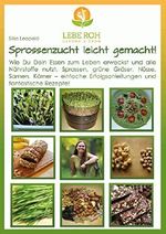 Sprossenzucht leicht gemacht: Wie Du Dein Essen zum Leben erweckst und alle Nährstoffe nutzt. Sprossen, grüne Gräser, Nüsse, Samen und Körner - einfache Erfolgsanleitung und fantastische Rezepte. Cover des Buches Sprossenzucht leicht gemacht: Wie Du Dein Essen zum Leben erweckst und alle Nährstoffe nutzt. Sprossen, grüne Gräser, Nüsse, Samen und Körner - einfache Erfolgsanleitung und fantastische Rezepte. (ISBN: B01LW79PAQ)