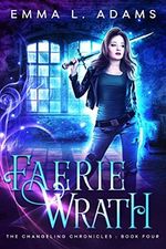 Faerie Wrath (The Changeling Chronicles Book 4) (English Edition) Cover des Buches Faerie Wrath (The Changeling Chronicles Book 4) (English Edition) (ISBN: B01LWC3T8Y)