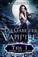 Die Gabe der Vampire 1: Hüter der Nacht Cover des Buches Die Gabe der Vampire 1: Hüter der Nacht (ISBN: B01LWZYS26)