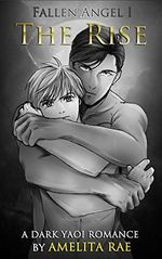 The Rise: A Dark Yaoi Romance (Fallen Angel Book 1) (English Edition) Cover des Buches The Rise: A Dark Yaoi Romance (Fallen Angel Book 1) (English Edition) (ISBN: B01LXAGRQT)