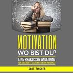 Motivation, wo bist du?: Eine praktische Anleitung für dauerhafte Selbstmotivation und Erfolg. (Motivationstraining, Motivation im Alltag, Motivation ... Motivation und Disziplin) Cover des Buches Motivation, wo bist du?: Eine praktische Anleitung für dauerhafte Selbstmotivation und Erfolg. (Motivationstraining, Motivation im Alltag, Motivation ... Motivation und Disziplin) (ISBN: B01LXHYR3R)