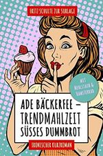 Ade Bäckerfee: Trendmahlzeit süßes Dummbrot: Ironischer Kurzroman mit Mehlstaub und Hamsterrad Cover des Buches Ade Bäckerfee: Trendmahlzeit süßes Dummbrot: Ironischer Kurzroman mit Mehlstaub und Hamsterrad (ISBN: B01LY3OTBK)