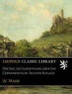 Der Sieg des Judenthums über das Germanenthum. Sechste Auflage Cover des Buches Der Sieg des Judenthums über das Germanenthum. Sechste Auflage (ISBN: B01LY3W07Q)