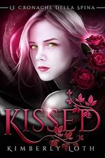 Kissed (Le cronache della spina, volume 1) (Italian Edition) Cover des Buches Kissed (Le cronache della spina, volume 1) (Italian Edition) (ISBN: B01LY7RWR2)