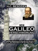 Die Galileo Verschwörung: Verschwörungsthriller. #PerfektesVerbrechen (Teil 3) Cover des Buches Die Galileo Verschwörung: Verschwörungsthriller. #PerfektesVerbrechen (Teil 3) (ISBN: B01LY7YH7S)