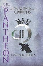 The Last Pantheon: of dragons and crowns Cover des Buches The Last Pantheon: of dragons and crowns (ISBN: B01LYCQMX4)