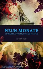 Psychothriller: Neun Monate: Eine Liebe. Zwei Morde. Kein Täter. Cover des Buches Psychothriller: Neun Monate: Eine Liebe. Zwei Morde. Kein Täter. (ISBN: B01M0332W6)