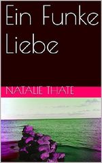 Ein Funke Liebe (Ein Funke Ewigkeit 3) Cover des Buches Ein Funke Liebe (Ein Funke Ewigkeit 3) (ISBN: B01M05FD0D)
