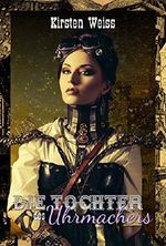 Die Tochter des Uhrmachers (Steam and Sensibility - German) Cover des Buches Die Tochter des Uhrmachers (Steam and Sensibility - German) (ISBN: B01M0A8LGN)