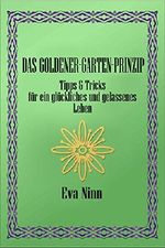 Das Goldener-Garten-Prinzip: Tipps & Tricks für ein glückliches und gelassenes Leben Cover des Buches Das Goldener-Garten-Prinzip: Tipps & Tricks für ein glückliches und gelassenes Leben (ISBN: B01M0GSA00)