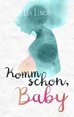 Komm schon, Baby (German Edition) Cover des Buches Komm schon, Baby (German Edition) (ISBN: B01M0VC8RX)