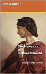 Die Hexe und der Henkersknecht: Historischer Roman Cover des Buches Die Hexe und der Henkersknecht: Historischer Roman (ISBN: B01M1NHN52)