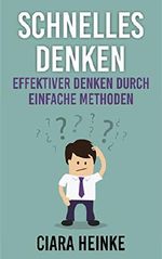 Schnelles Denken: effektiver denken durch einfache Methoden Cover des Buches Schnelles Denken: effektiver denken durch einfache Methoden (ISBN: B01M3Y5L4E)