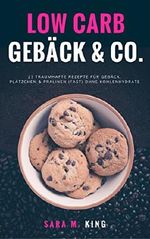 Low Carb Backen: Low Carb Gebäck & Co.: 23 traumhafte Rezepte für Gebäck, Plätzchen und Pralinen (fast) ohne Kohlenhydrate (Cookies, Kekse, Weihnachtsplätzchen, ... Paleo) (Die besten Low Carb Rezepte 1) Cover des Buches Low Carb Backen: Low Carb Gebäck & Co.: 23 traumhafte Rezepte für Gebäck, Plätzchen und Pralinen (fast) ohne Kohlenhydrate (Cookies, Kekse, Weihnachtsplätzchen, ... Paleo) (Die besten Low Carb Rezepte 1) (ISBN: B01M74F58H)
