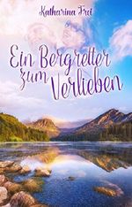 Ein Bergretter zum Verlieben Cover des Buches Ein Bergretter zum Verlieben (ISBN: B01M7UJJU8)