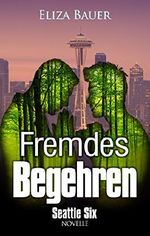 Fremdes Begehren: Eine Seattle Six Novelle Cover des Buches Fremdes Begehren: Eine Seattle Six Novelle (ISBN: B01MDMX31A)
