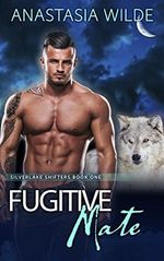 Fugitive Mate: A Wolf Shifter Fated Mates Paranormal Romance (Silverlake Shifters Book 1) (English Edition) Cover des Buches Fugitive Mate: A Wolf Shifter Fated Mates Paranormal Romance (Silverlake Shifters Book 1) (English Edition) (ISBN: B01MEDIU9J)