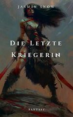 Die letzte Kriegerin Cover des Buches Die letzte Kriegerin (ISBN: B01MQZLB0I)