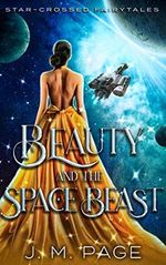 Beauty and the Space Beast (Star-Crossed Fairytales) (English Edition) Cover des Buches Beauty and the Space Beast (Star-Crossed Fairytales) (English Edition) (ISBN: B01MRK7LV0)