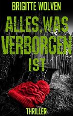 Alles, was verborgen ist: Thriller Cover des Buches Alles, was verborgen ist: Thriller (ISBN: B01MRTUCWS)