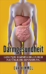 Darm:Gesunde Darmflora durch Natürliche Ernährung Stoffwechsel beschleunigen und effektiv Fett verbrennen Cover des Buches Darm:Gesunde Darmflora durch Natürliche Ernährung Stoffwechsel beschleunigen und effektiv Fett verbrennen (ISBN: B01MXGIJ89)