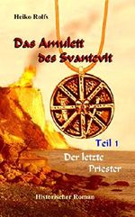 Das Amulett des Svantevit - Teil 1: Der letzte Priester Cover des Buches Das Amulett des Svantevit - Teil 1: Der letzte Priester (ISBN: B01MXZI1YS)