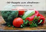 30 Gerichte zum abnehmen - gesunde Ernährung für jeden Tag: Vorspeisen - Hauptgerichte - Dessert´s Cover des Buches 30 Gerichte zum abnehmen - gesunde Ernährung für jeden Tag: Vorspeisen - Hauptgerichte - Dessert´s (ISBN: B01MY4SIJ6)