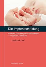 Die Impfentscheidung: Ansichten, Überlegungen und Informationen - vor jeglicher Ausführung! Cover des Buches Die Impfentscheidung: Ansichten, Überlegungen und Informationen - vor jeglicher Ausführung! (ISBN: B01MY5LQ6F)