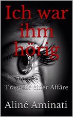 Ich war ihm hörig: Tragödie einer Affäre Cover des Buches Ich war ihm hörig: Tragödie einer Affäre (ISBN: B01MYBLGZV)