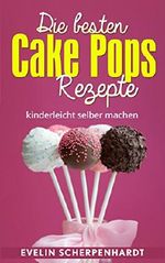 Die besten Cake Pops Rezepte: Kuchen am Stiel - 25 leckere Rezepte Cover des Buches Die besten Cake Pops Rezepte: Kuchen am Stiel - 25 leckere Rezepte (ISBN: B01MYE38CP)