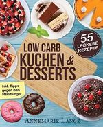 Low Carb Kuchen und Desserts: Mit 55 süßen und gesunden Rezepten - Wie Sie gesund abnehmen ohne auf Süßes zu verzichten Cover des Buches Low Carb Kuchen und Desserts: Mit 55 süßen und gesunden Rezepten - Wie Sie gesund abnehmen ohne auf Süßes zu verzichten (ISBN: B01MYHCBB4)