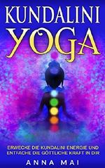Yoga: KUNDALINI YOGA: Erwecke die Kundalini Energie und entfache die göttliche Kraft in Dir: Illustrierte Yoga-Übungen, Kundalini Meditationen, Mantras und Atemtechniken Cover des Buches Yoga: KUNDALINI YOGA: Erwecke die Kundalini Energie und entfache die göttliche Kraft in Dir: Illustrierte Yoga-Übungen, Kundalini Meditationen, Mantras und Atemtechniken (ISBN: B01MYYAY7R)
