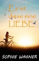Es ist diese eine Liebe Cover des Buches Es ist diese eine Liebe (ISBN: B01MZ7QMVD)