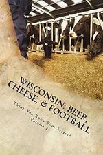 Wisconsin: Beer, Cheese, & Football (Think You Know Your States? Book 2) Cover des Buches Wisconsin: Beer, Cheese, & Football (Think You Know Your States? Book 2) (ISBN: B01N1ZP6GA)